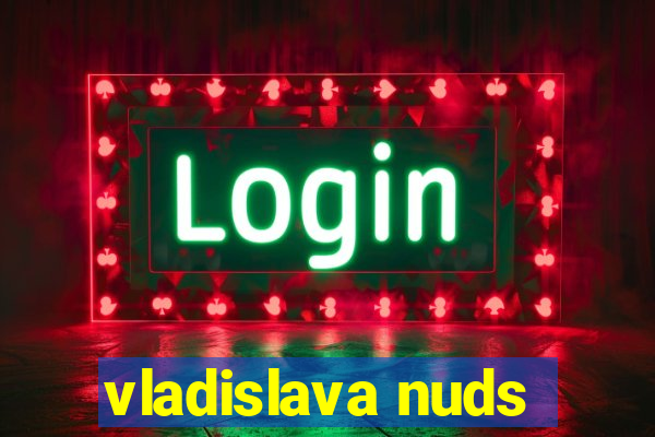 vladislava nuds